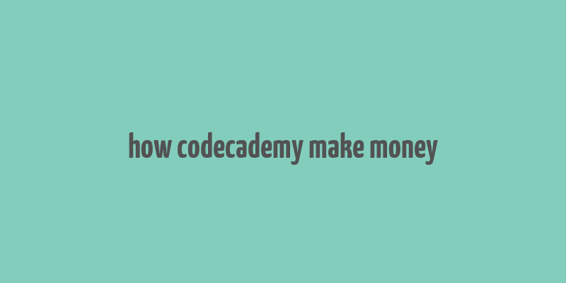 how codecademy make money