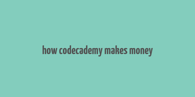 how codecademy makes money