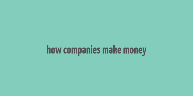 how companies make money