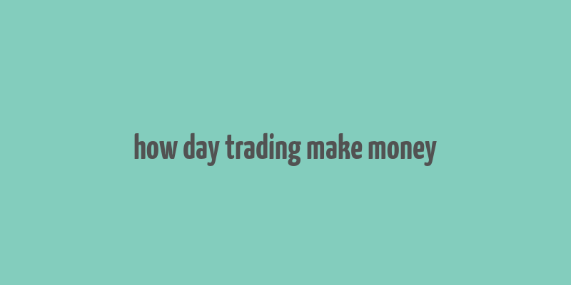 how day trading make money