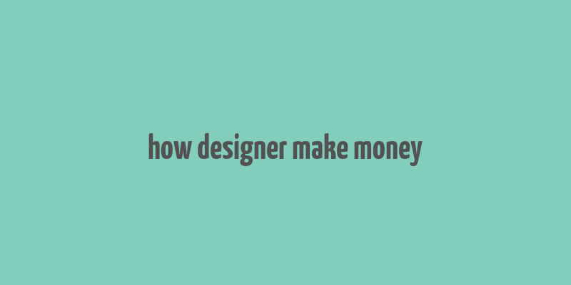 how designer make money