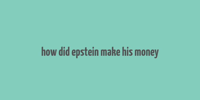 how did epstein make his money