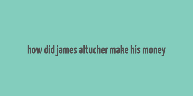 how did james altucher make his money