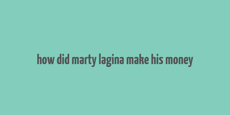 how did marty lagina make his money