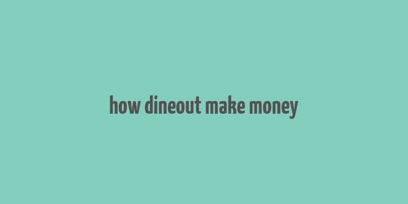 how dineout make money