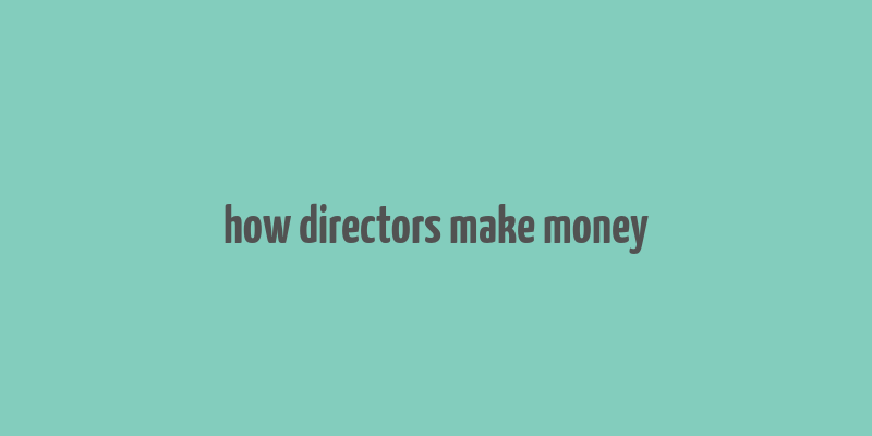 how directors make money