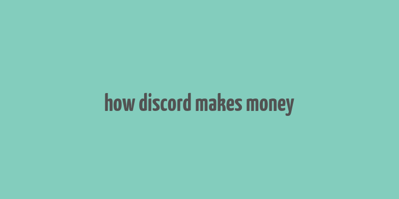 how discord makes money