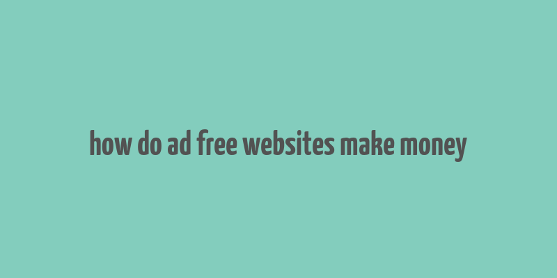 how do ad free websites make money