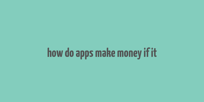 how do apps make money if it& 39