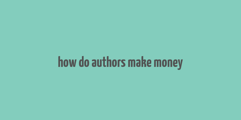 how do authors make money