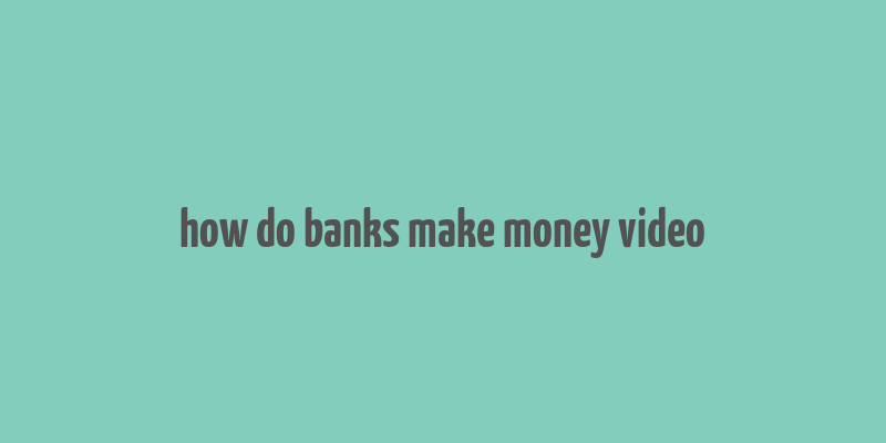 how do banks make money video