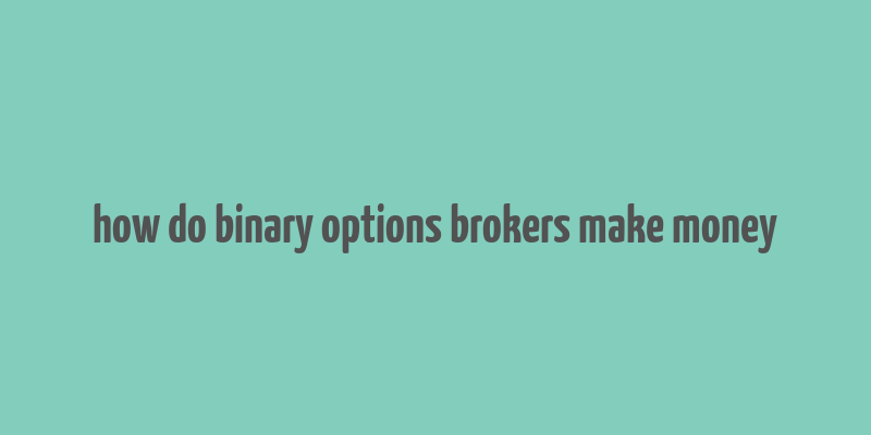 how do binary options brokers make money