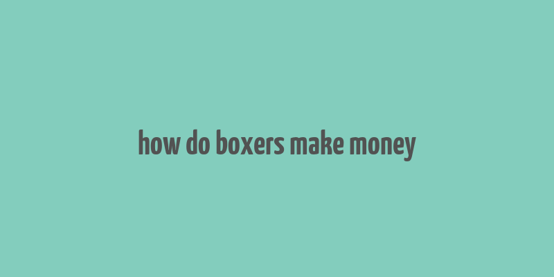 how do boxers make money