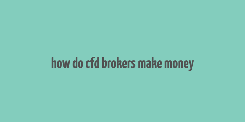 how do cfd brokers make money