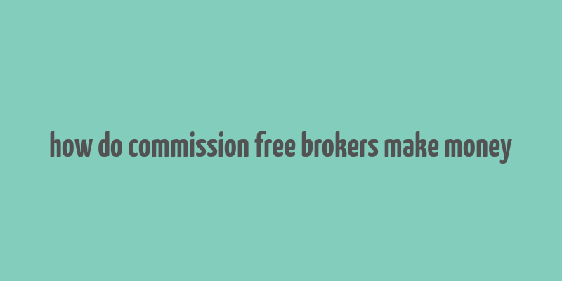 how do commission free brokers make money