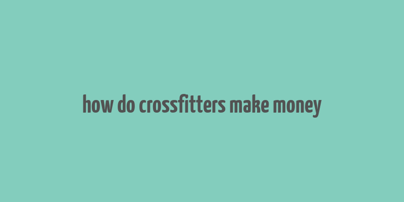 how do crossfitters make money