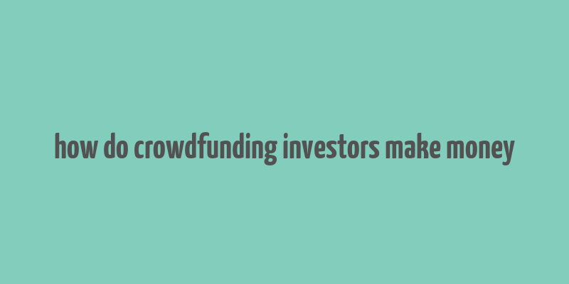 how do crowdfunding investors make money