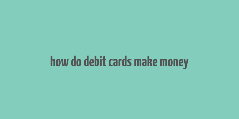 how do debit cards make money