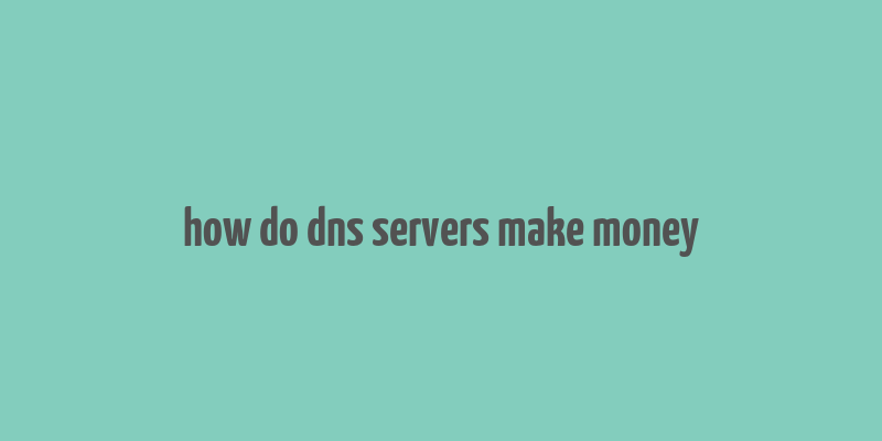 how do dns servers make money