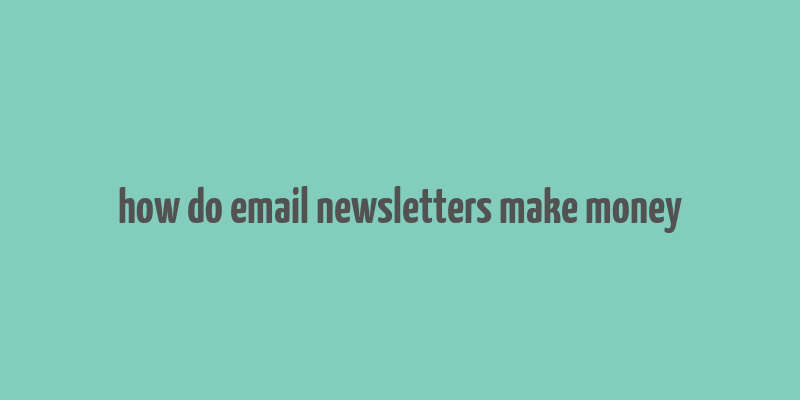 how do email newsletters make money