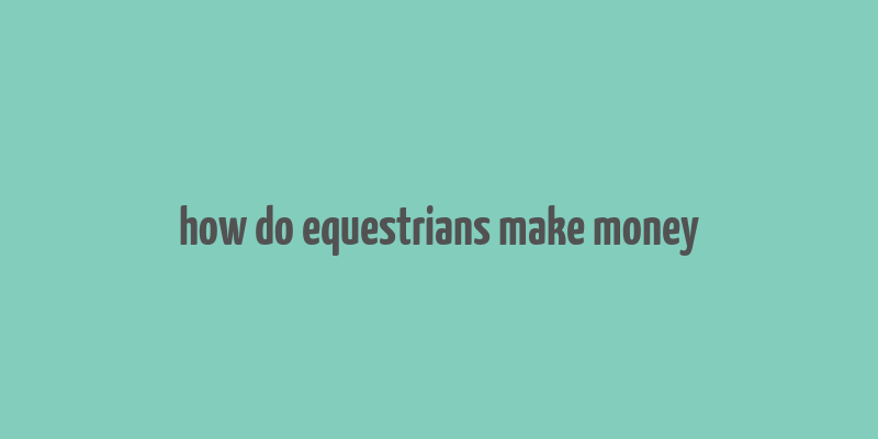 how do equestrians make money