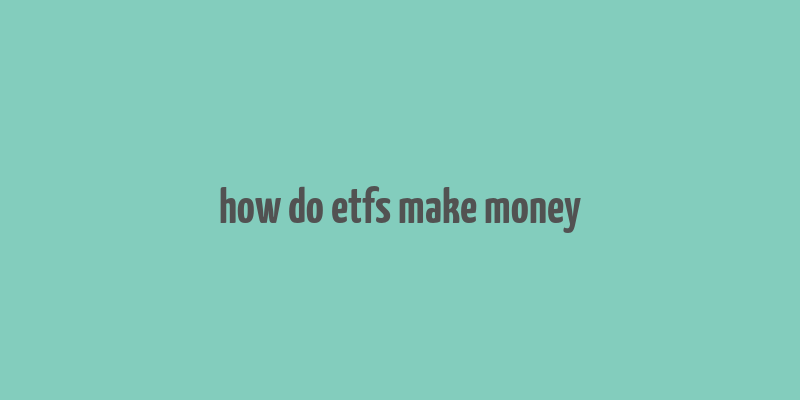 how do etfs make money