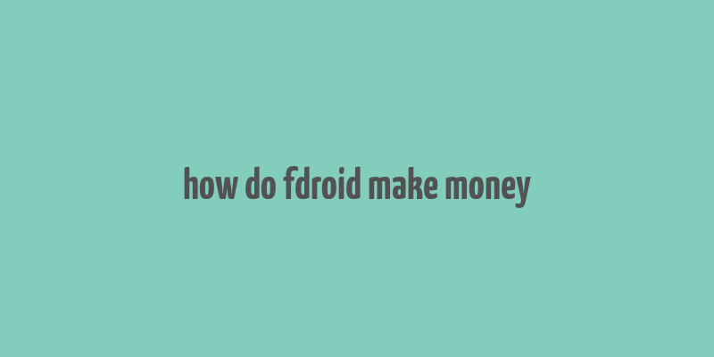 how do fdroid make money