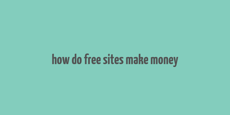 how do free sites make money