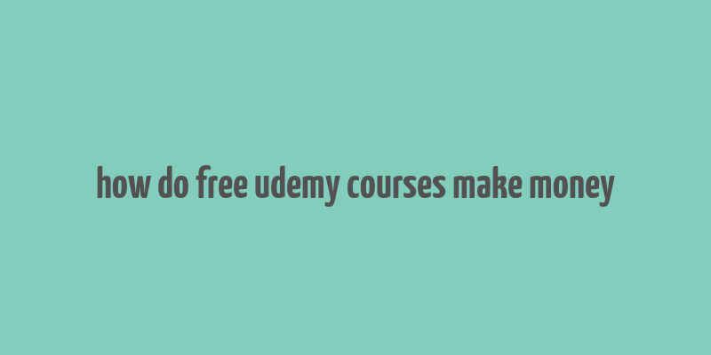 how do free udemy courses make money