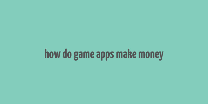 how do game apps make money