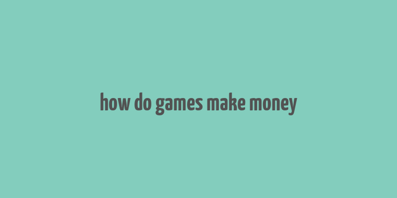 how do games make money