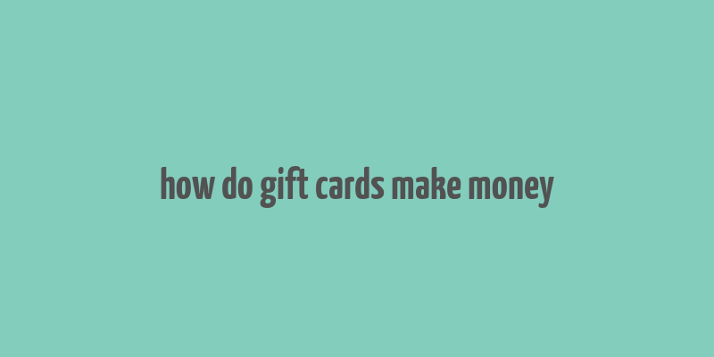 how do gift cards make money