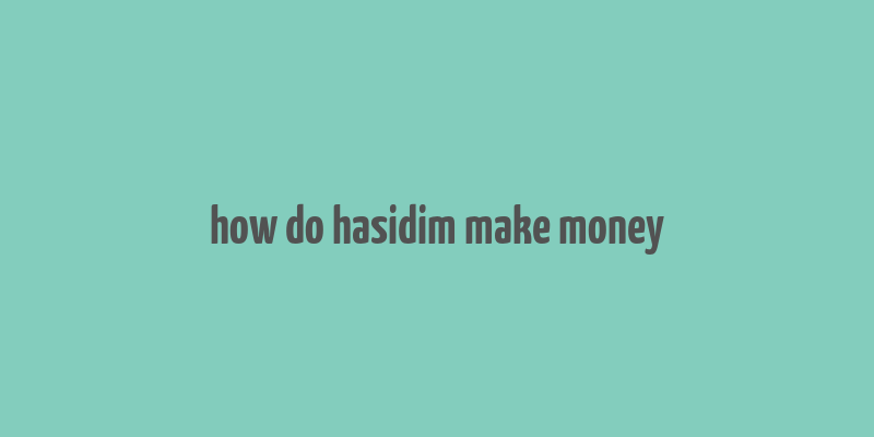 how do hasidim make money