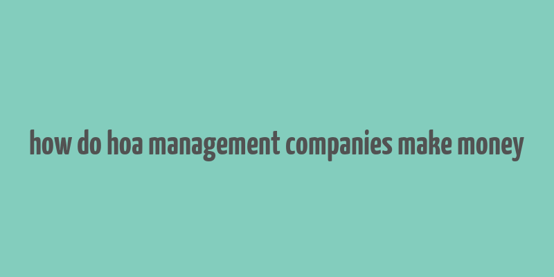 how do hoa management companies make money