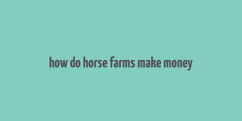 how do horse farms make money