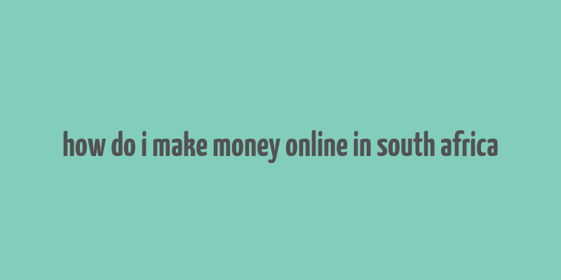 how do i make money online in south africa