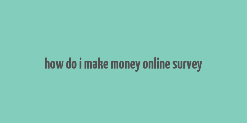 how do i make money online survey