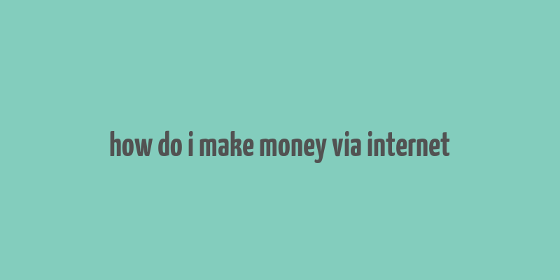 how do i make money via internet