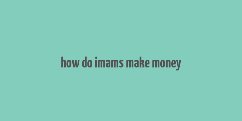 how do imams make money