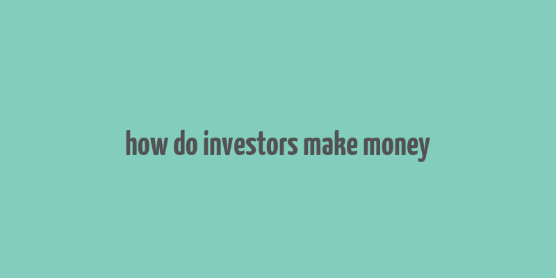 how do investors make money