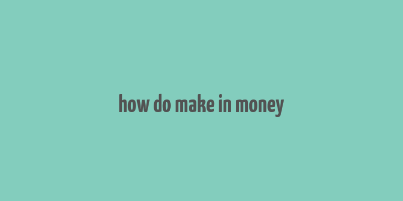 how do make in money