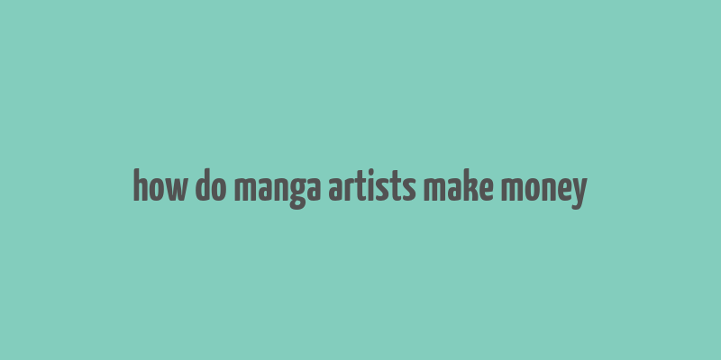 how do manga artists make money