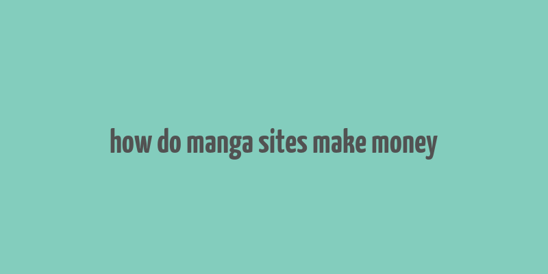 how do manga sites make money