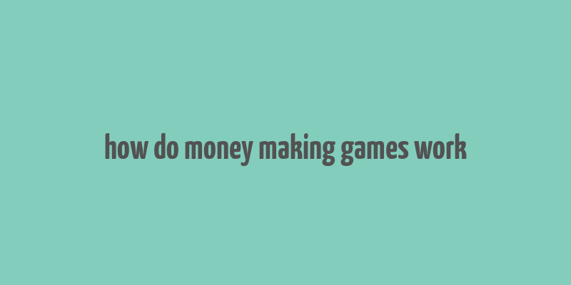 how do money making games work