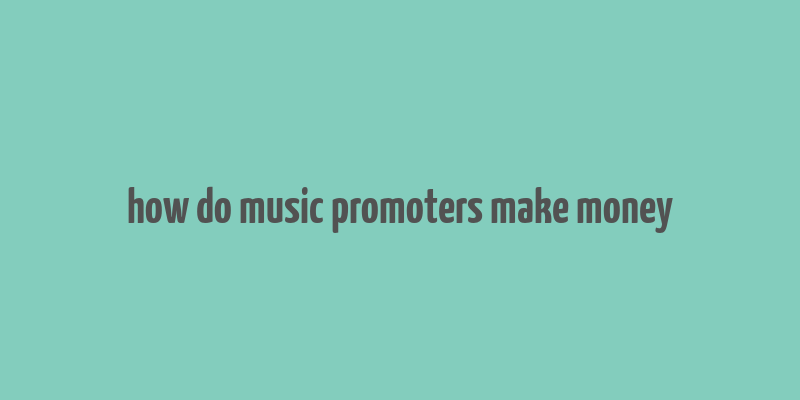 how do music promoters make money