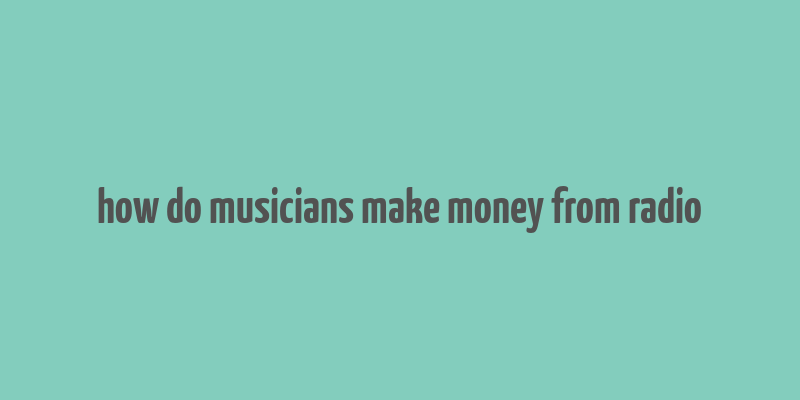 how do musicians make money from radio