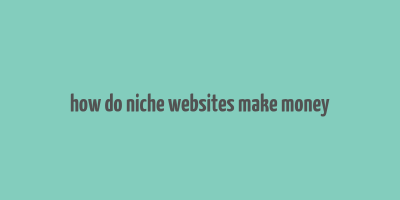 how do niche websites make money