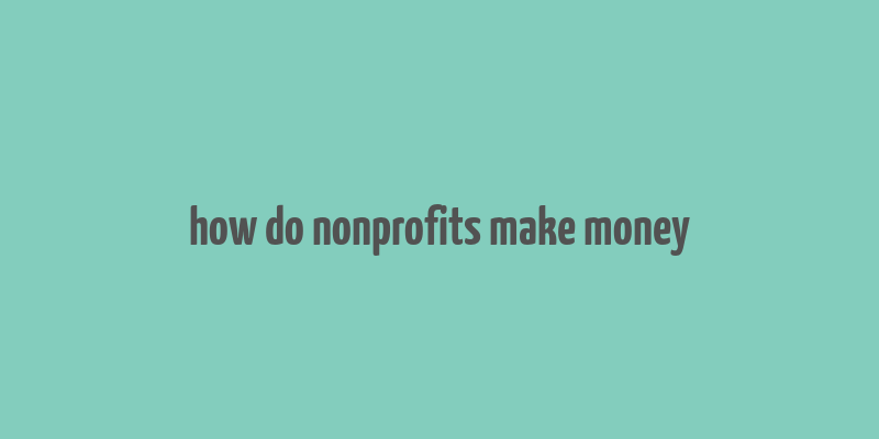 how do nonprofits make money