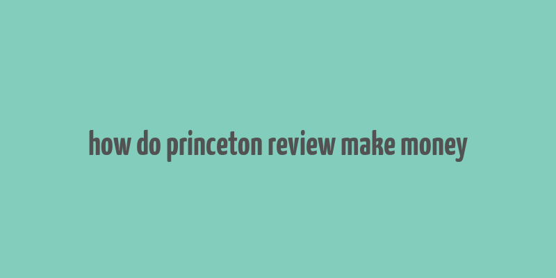 how do princeton review make money