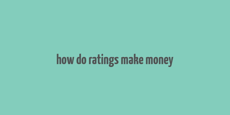 how do ratings make money